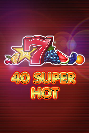 Демо игра 40 Super Hot играть онлайн | Grand Casino бесплатно